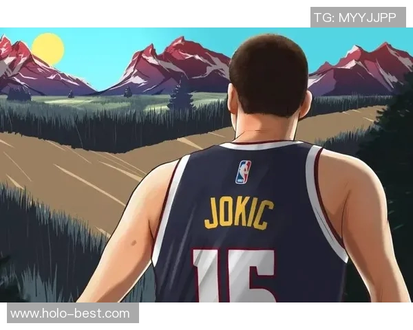 尼古拉约基奇：从默默无闻到NBA超级巨星的辉煌之路